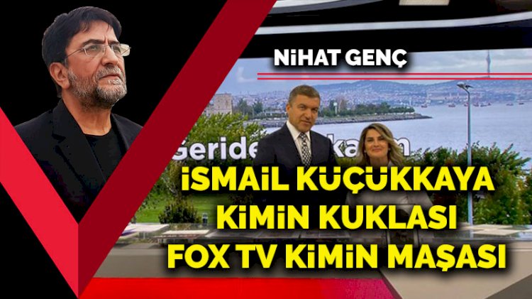 ismail kucukkaya kimin kuklasi fox tv kimin masasi son dakika ozel haberler kose yazilari