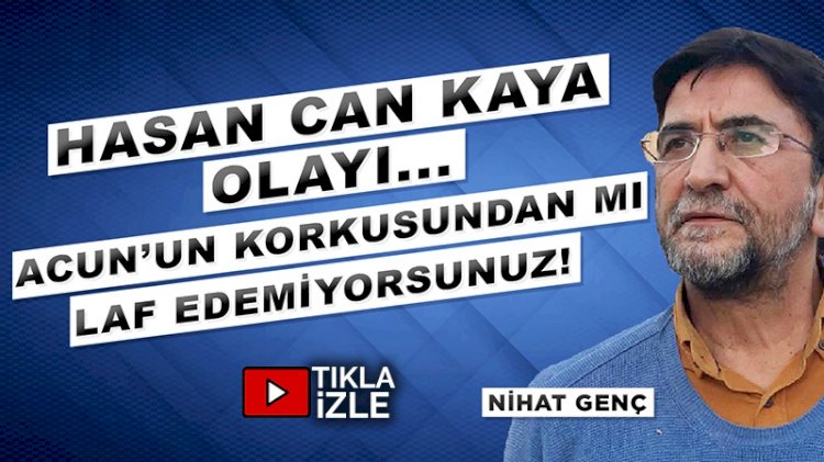 nihat genc rtuk un hasan can kaya hamlesine ne dedi son dakika ozel haberler kose yazilari